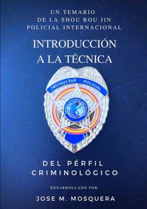 Introducción a la Técnica Del Perfil Criminológico. de Jose Manuel Mosquera