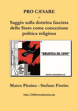 Pro Cæsare - Saggio sulla dottrina fascista dello Stato come concezione politica religiosa de Marco Piraino Stefano Fiorito