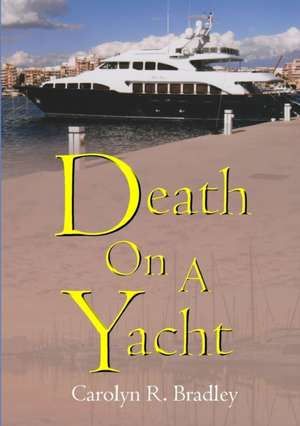 Death on a Yacht de Carolyn R. Bradley