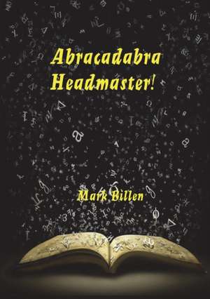 Abracadabra Headmaster! de Mark Billen