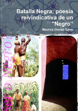 Batalla Negra: Poesoa Reivindicativa de Un "Negro" de Samb, Maurice Dianab