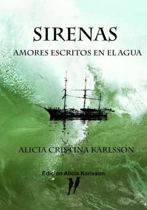 Sirenas. Amores escritos en el agua. de Alicia Cristina Karlsson