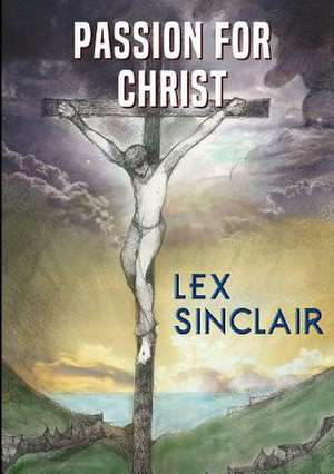 Passion for Christ de Lex Sinclair