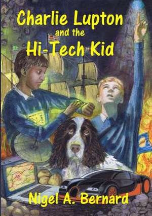 Charlie Lupton and the Hi-Tech Kid de Nigel a. Bernard