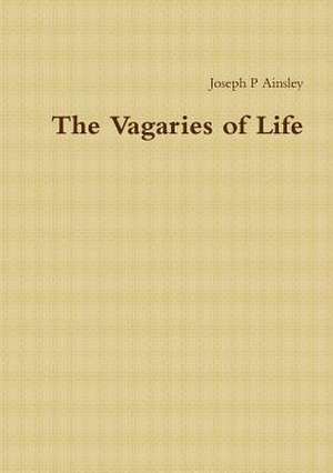 The Vagaries of Life de P. Ainsley, Joseph