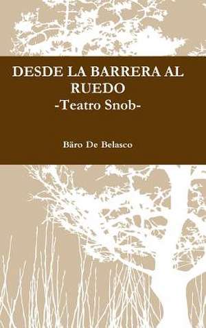 Desde La Barrera Al Ruedo -Teatro Snob- de De Belasco, Baro