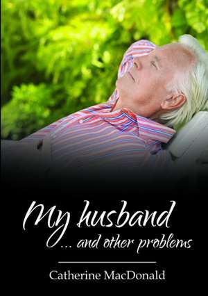 My husband... and other problems de Catherine MacDonald