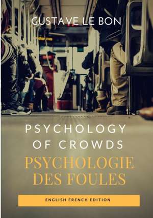 Psychology of Crowds / Psychologie des foules (English French Edition) de Gustave Le Bon