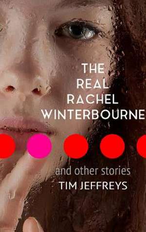 The Real Rachel Winterbourne and Other Stories de Tim Jeffreys