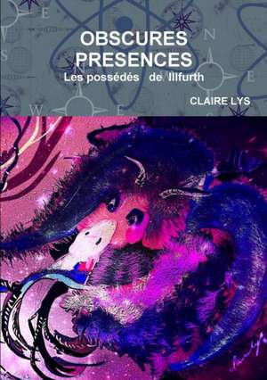 OBSCURES PRESENCES de Claire Lys