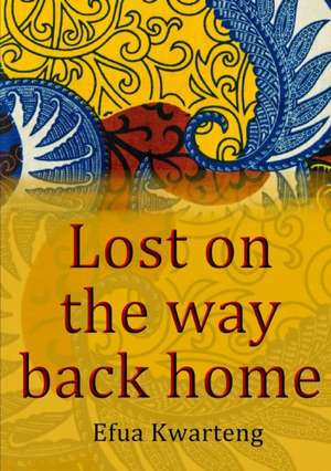 Lost on the way back home de Afua Kwarteng