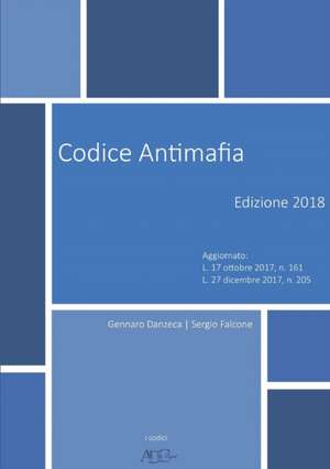 Codice Antimafia - Edizione 2018 de Gennaro Danzeca