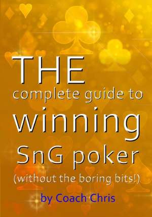 THE complete guide to winning SnG poker (without the boring bits!) de Coach Chris