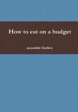 How to eat on a budget de Meredith Chellew