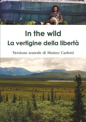 In the wild. La vertigine della libertà. de Matteo Carletti