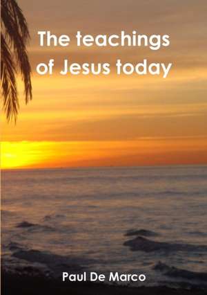 The teachings of Jesus today de Paul De Marco