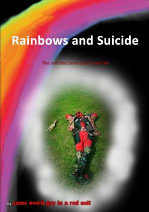 Rainbows and Suicide de Some Weird Guy In A Red Suit