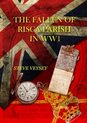 The Fallen of Risca Parish in Ww1 de Veysey, Steve