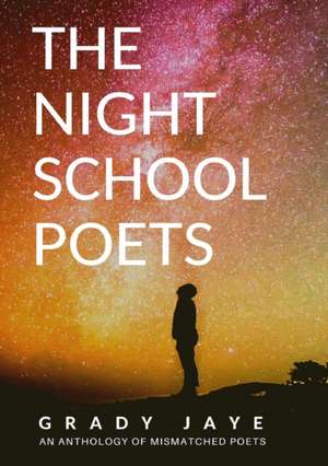 The Night School Poets de Grady Jaye