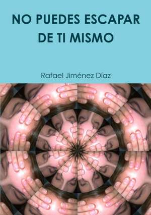 NO PUEDES ESCAPAR DE TI MISMO de Rafael Jiménez Díaz