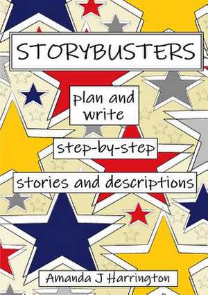 Storybusters Plan and Write Step-by-step Stories and Descriptions de Amanda J Harrington