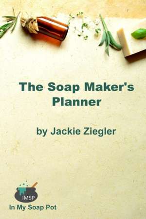 The Soap Maker's Planner de Jackie Ziegler