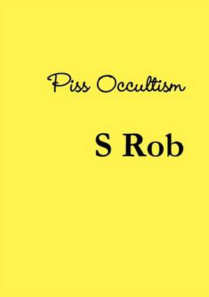 Piss Occultism de S. Rob