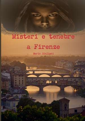 Misteri e tenebre a Firenze de Mario Giuliani