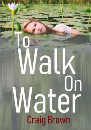 To Walk On Water de Craig Brown