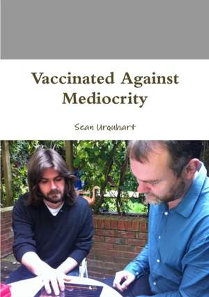 Vaccinated Against Mediocrity de Sean Urquhart