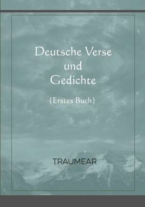 Deutsche Verse und Gedichte - erstes Buch de Traumear