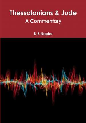 Thessalonians & Jude A Commentary de K B Napier