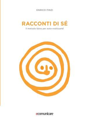 Racconti di sé - Il metodo Sòno per auto-realizzarsi de Enrico Finzi