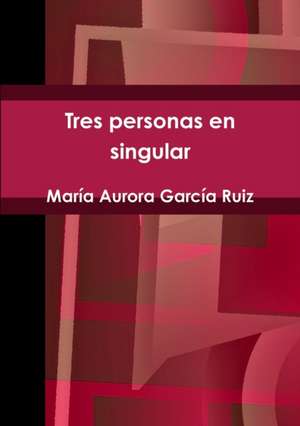 Tres personas en singular de María Aurora García Ruiz