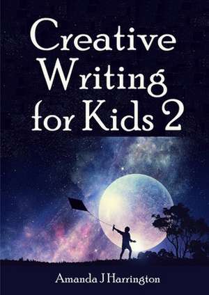 Creative Writing for Kids 2 de Amanda J Harrington