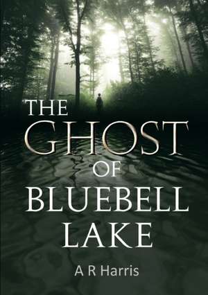 The Ghost of Bluebell Lake de A R Harris