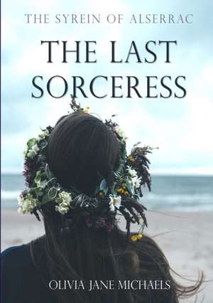 The Syrein of Alserrac - The Last Sorceress de Olivia Jane Michaels