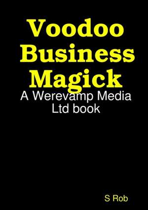 Voodoo Business Magick de S. Rob