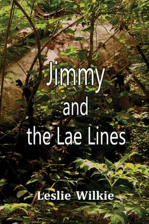 Jimmy and the Lae Lines de Leslie Wilkie