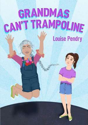 Grandmas Can't Trampoline de Louise Pendry