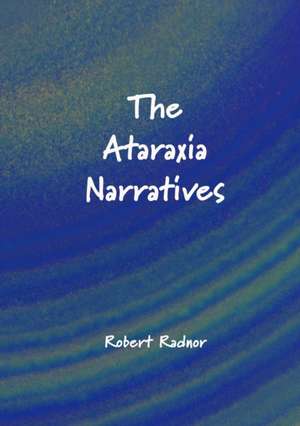 The Ataraxia Narratives de Robert Radnor