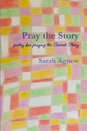 Pray the Story de Sarah Agnew