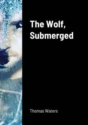 The Wolf, Submerged de Thomas Waters