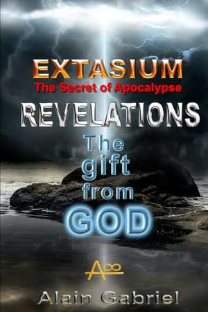 The Gift from God - Revelations - Extasium - Secret of the Apocalypse de Alain Gabriel