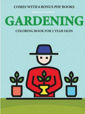 Coloring Books for 2 Year Olds (Gardening) de Bernard Patrick