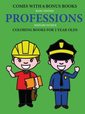 Coloring Books for 2 Year Olds (Professions) de Bernard Patrick