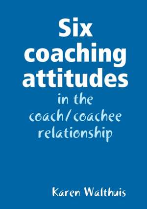 Six coaching attitudes de Karen Walthuis