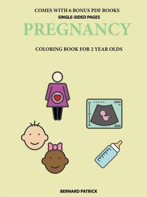 Coloring Books for 2 Year Olds (Pregnancy) de Bernard Patrick