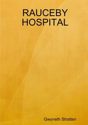 RAUCEBY HOSPITAL de Gwyneth Stratten