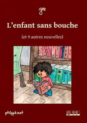 L'Enfant Sans Bouche (Et 9 Autres Nouvelles) de Giraudot, Simon